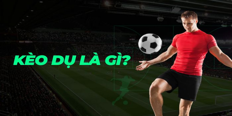 Kèo dụ Những dạng kèo dụ thường gặp người chơi nên tránh